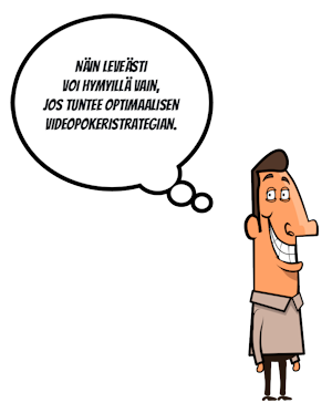 Näin leveästi voi hymyillä vain, jos tuntee optimaalisen videopokeristrategian.